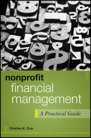 Nonprofit Financial Management: A Practical Guide by Charles K Coe