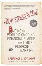 Jimmy Stewart Is Dead Ending the Worlds Ongoing Financial Plague with Limited Purpose Banking