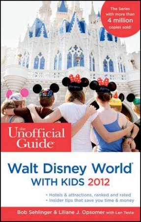 The Unofficial Guide to Walt Disney World with Kids 2012 by Bob Sehlinger & Liliane Opsomer & Len Testa