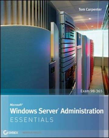 Microsoft Windows Server Administration Essentials by Tom Carpenter