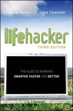 The Lifehacker Guide to Working Smarter Faster and Better Third Edition