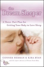 The Dream Sleeper A Threepart Plan for Getting Your Baby to Love Sleep
