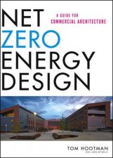 Net Zero Energy Design A Guide for Commercial Architecture