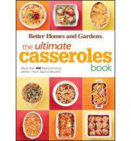 Ultimate Casseroles Book: Better Homes and Gardens by BETTER HOMES AND GARDENS