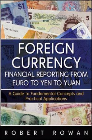 Foreign Currency Financial Reporting From Euros to Yen to Yuan: a Guide to Fundamental Concepts and Practical Applicati by Robert Rowan 
