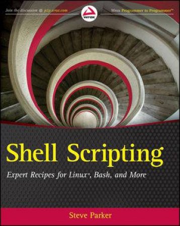 Shell Scripting: Expert Recipes for Linux, Bash, and More by Steve Parker
