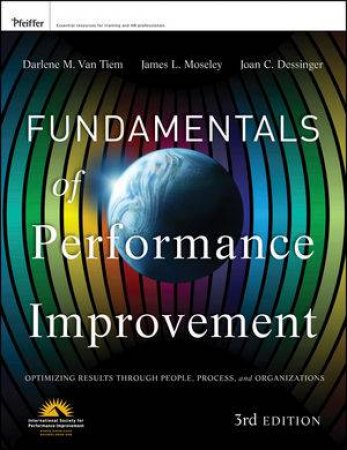 Fundamentals of Performance Improvement: A Guide to Improving People, Process, and Performance, 3rd Edition by Darlene Van Tiem& James L. Moseley &Joan C. Dessin