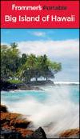 Frommer's Portable Big Island of Hawaii, 7th Edition by Jeanette Foster