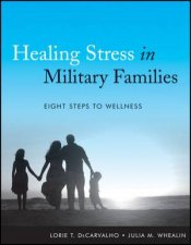 Healing Stress in Military Families Eight Steps to Wellness