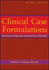 Clinical Case Formulations Matching the Integrative Treatment Plan to the Client Second Edition