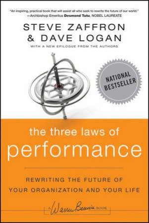 The Three Laws of Performance: Rewriting the Future of Your Organization and Your Life by Steve Zaffron & Dave Logan 