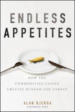 Endless Appetites How the Commodities Casino Creates Hunger and Unrest