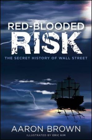 Red-blooded Risk: The Secret History of Wall Street by Aaron Brown