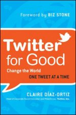 Twitter for Good Change the World One Tweet at a Time