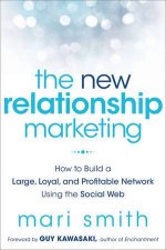 The New Relationship Marketing How to Build a Large Loyal Profitable Network Using the Social Web