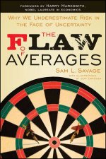 The Flaw of Averages Why We Underestimate Risk in the Face of Uncertainty