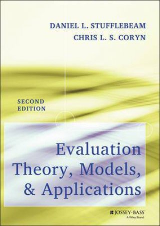Evaluation Theory, Models, and Applications 2nd Ed by Daniel L. Stufflebeam & Chris L. S. Coryn
