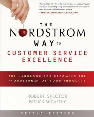 The Nordstrom Way to Customer Service Excellence: The Handbook for Becoming the 'Nordstrom' of Your Industry, Second Edi by Robert Spector & Patrick D. McCarthy