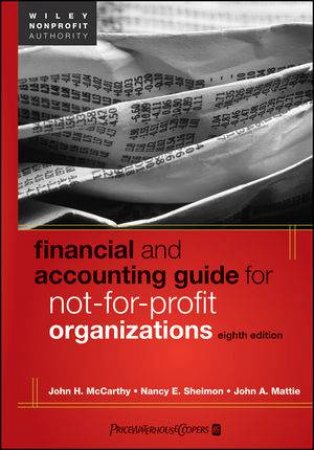 Financial and Accounting Guide for Not-For-Profit Organizations, Eighth Edition by John McCarthy & Nancy Shelmon & John Mattie