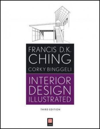 Interior Design Illustrated, Third Edition by Francis D K Ching & Corky Binggeli 