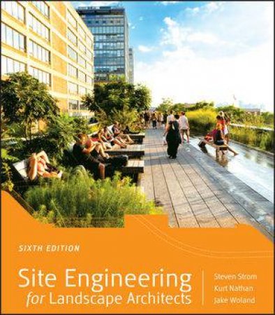 Site Engineering for Landscape Architects (6th Edition) by Steven Strom & Kurt Nathan & Jake Woland