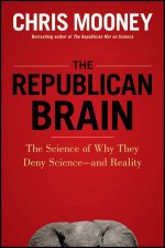 The Republican Brain The Science of Why They Deny Scienceand Reality