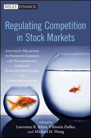 Regulating Competition in Stock Markets: Antitrust Measures to Promote Fairness and Transparency Through Investor Protec by Lawrence Klein & Viktoria Dalko &  Michael Wang