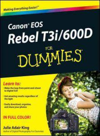 Canon Eos Rebel T3i/600D for Dummies by Julie Adair King
