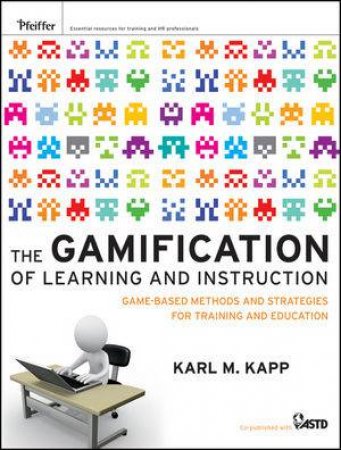 The Gamification of Learning and Instruction: Game-based Methods and Strategies for Training and Education by Karl M. Kapp