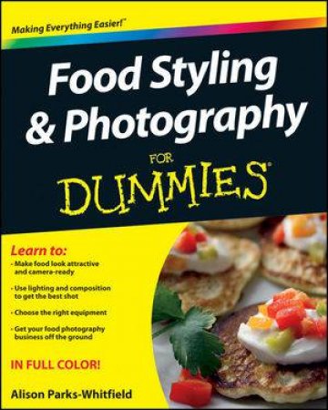 Food Styling & Photography for Dummies by Alison Parks-Whitfield