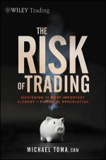 The Risk of Trading Mastering the Most Important Element in Financial Speculation