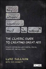 Hey Whipple Squeeze This A Guide to Creating Great Advertising 4th Edition