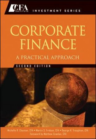 Corporate Finance, Second Edition: A Practical Approach  by Various 