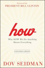 How Updated and Enhanced Edition  Why How We Do Anything Means Everything  Foreword By William Jefferson Clinton