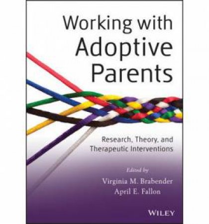 Working with Adoptive Parents by Virginia M. Brabender & April E. Fallon