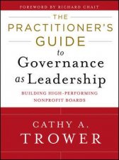 The Practitioners Guide to Governance as Leadership Building Highperforming Nonprofit Boards