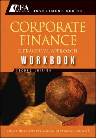Corporate Finance Workbook, Second Edition: A Practical Approach  by Various 