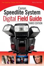 Canon Speedlite System Digital Field Guide Third Edition