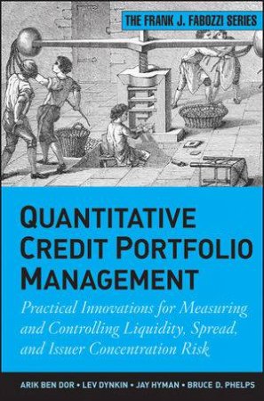 Quantitative Credit Portfolio Management: Practical Innovations for Measuring and Controlling Liquidity, Spread, and Iss by Various