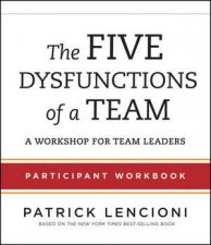 The Five Dysfunctions of a Team Particpant Workbook For Team Leaders 