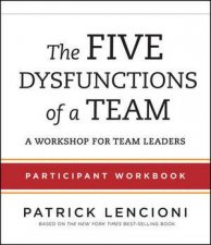 The Five Dysfunctions of a Team Particpant Workbook For Team Leaders