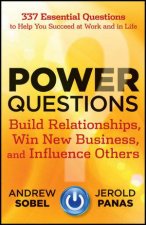 Power Questions Build Relationships Win New Business And Influence Others