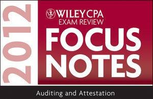 Wiley CPA Examination Review Focus Notes: Auditing and Attestation 2012 by Kevin Stevens 