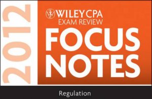 Wiley Cpa Examination Review Focus Notes:Regulation 2012 by Kevin Stevens
