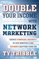 Double Your Income with Network Marketing Create Financial Security in Just Minutes a Daywithout Quitting Your Job