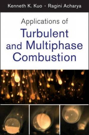 Applications of Turbulent and Multi-phase Combustion by Kenneth Kuan-yun Kuo & Ragini Acharya 