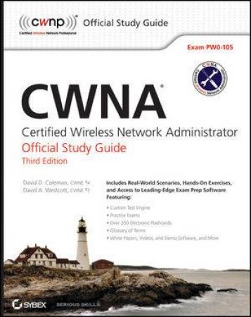 Cwna: Certified Wireless Network Administrator Official Study Guide, 3E (Exam Pw0-105) by David D. Coleman & David A. Westcott