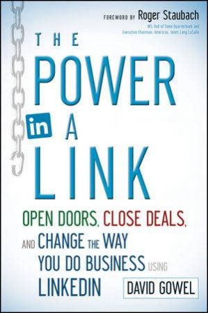 The Power in a Link: Open Doors, Close Deals, and Change the Way You Do Business Using LinkedIn by Dave Gowel