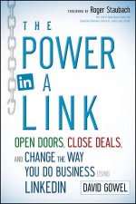 The Power in a Link Open Doors Close Deals and Change the Way You Do Business Using LinkedIn