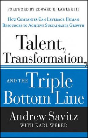Talent, Transformation, and the Triple Bottom Line by Andrew W. Savitz